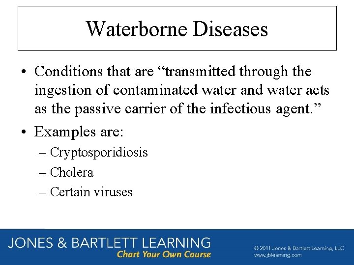 Waterborne Diseases • Conditions that are “transmitted through the ingestion of contaminated water and