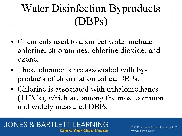 Water Disinfection Byproducts (DBPs) • Chemicals used to disinfect water include chlorine, chloramines, chlorine