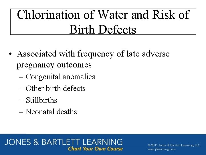 Chlorination of Water and Risk of Birth Defects • Associated with frequency of late