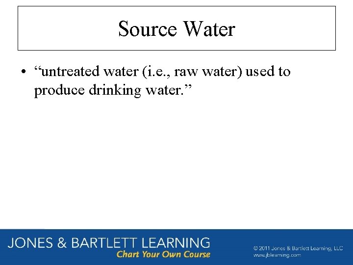 Source Water • “untreated water (i. e. , raw water) used to produce drinking