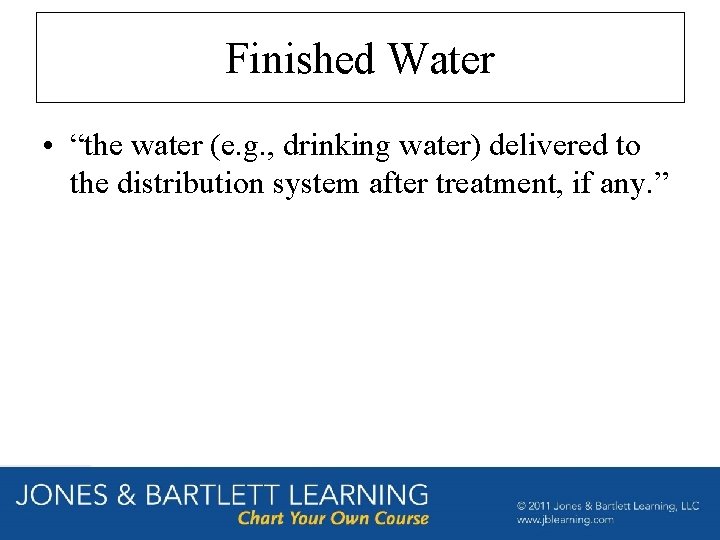 Finished Water • “the water (e. g. , drinking water) delivered to the distribution