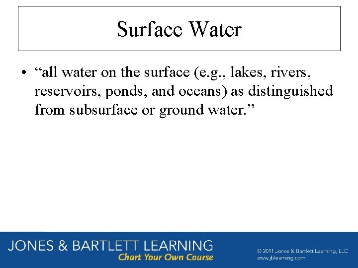 Surface Water • “all water on the surface (e. g. , lakes, rivers, reservoirs,