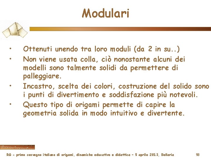 Modulari • • Ottenuti unendo tra loro moduli (da 2 in su. . )