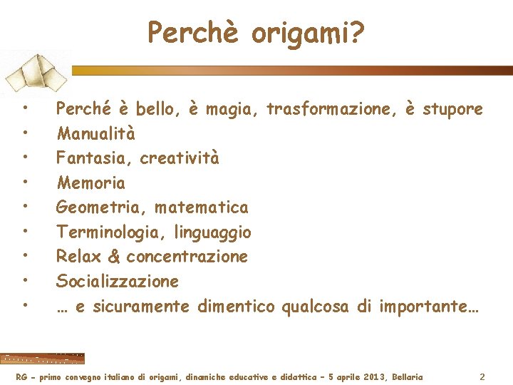 Perchè origami? • • • Perché è bello, è magia, trasformazione, è stupore Manualità