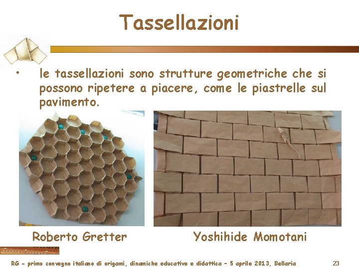 Tassellazioni • le tassellazioni sono strutture geometriche si possono ripetere a piacere, come le