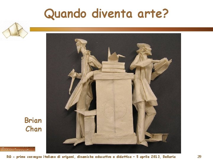 Quando diventa arte? Brian Chan RG - primo convegno italiano di origami, dinamiche educative