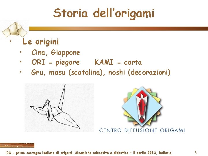 Storia dell’origami • Le origini • • • Cina, Giappone ORI = piegare KAMI