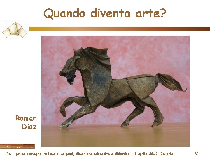 Quando diventa arte? Roman Diaz RG - primo convegno italiano di origami, dinamiche educative