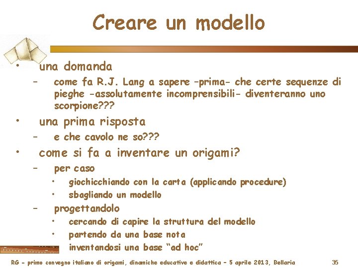 Creare un modello • una domanda – • come fa R. J. Lang a