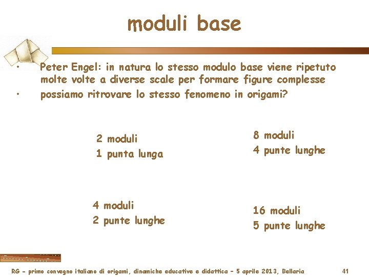moduli base • • Peter Engel: in natura lo stesso modulo base viene ripetuto
