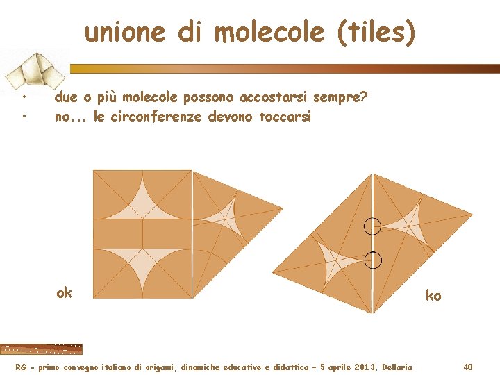 unione di molecole (tiles) • • due o più molecole possono accostarsi sempre? no.