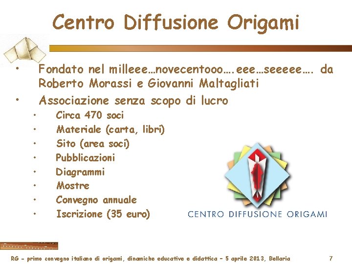 Centro Diffusione Origami • Fondato nel milleee…novecentooo…. eee…seeeee…. da Roberto Morassi e Giovanni Maltagliati