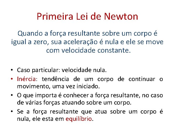 Primeira Lei de Newton Quando a força resultante sobre um corpo é igual a