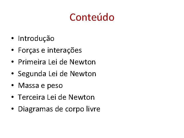 Conteúdo • • Introdução Forças e interações Primeira Lei de Newton Segunda Lei de