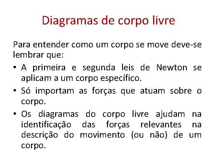 Diagramas de corpo livre Para entender como um corpo se move deve-se lembrar que: