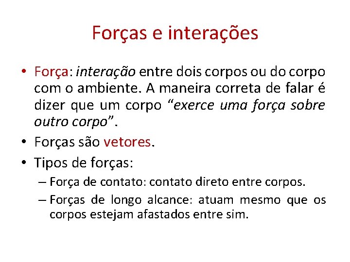 Forças e interações • Força: interação entre dois corpos ou do corpo com o