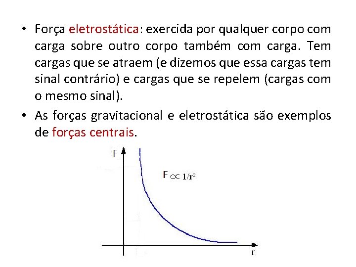  • Força eletrostática: exercida por qualquer corpo com carga sobre outro corpo também