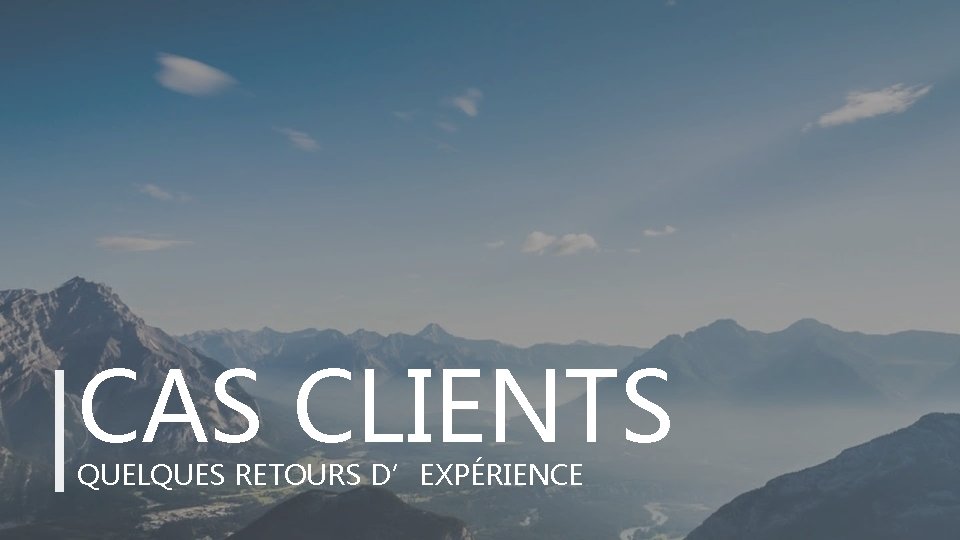 CAS CLIENTS QUELQUES RETOURS D’EXPÉRIENCE STARTUP X 12 