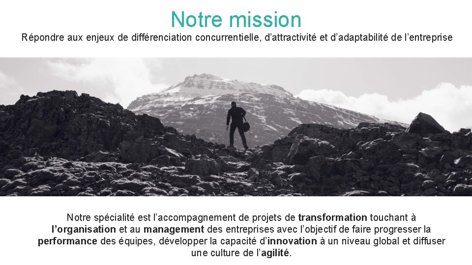 Notre mission Répondre aux enjeux de différenciation concurrentielle, d’attractivité et d’adaptabilité de l’entreprise Notre