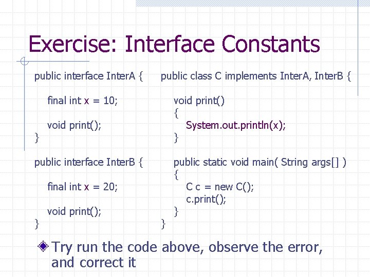 Exercise: Interface Constants public interface Inter. A { public class C implements Inter. A,