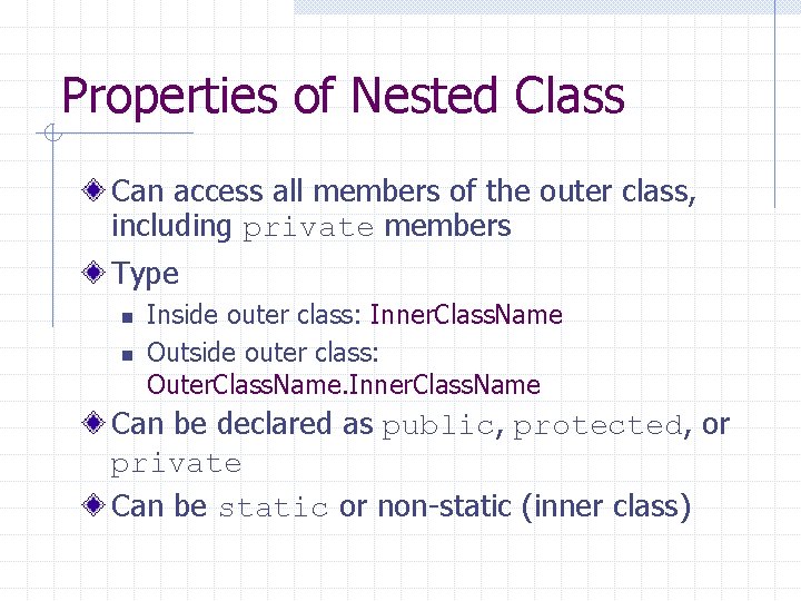 Properties of Nested Class Can access all members of the outer class, including private
