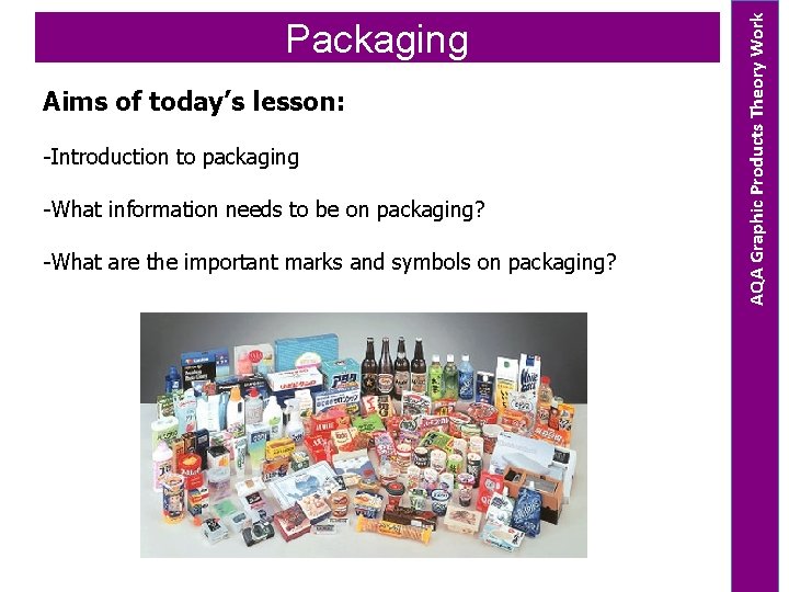 Aims of today’s lesson: -Introduction to packaging -What information needs to be on packaging?