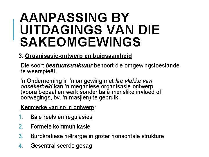 AANPASSING BY UITDAGINGS VAN DIE SAKEOMGEWINGS 3. Organisasie-ontwerp en buigsaamheid Die soort bestuurstruktuur behoort