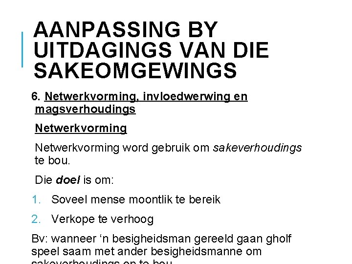 AANPASSING BY UITDAGINGS VAN DIE SAKEOMGEWINGS 6. Netwerkvorming, invloedwerwing en magsverhoudings Netwerkvorming word gebruik