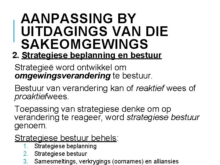 AANPASSING BY UITDAGINGS VAN DIE SAKEOMGEWINGS 2. Strategiese beplanning en bestuur Strategieë word ontwikkel