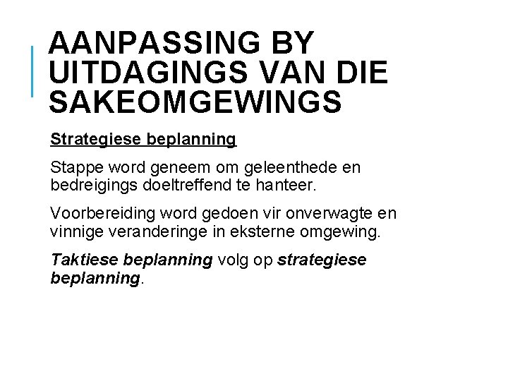 AANPASSING BY UITDAGINGS VAN DIE SAKEOMGEWINGS Strategiese beplanning Stappe word geneem om geleenthede en