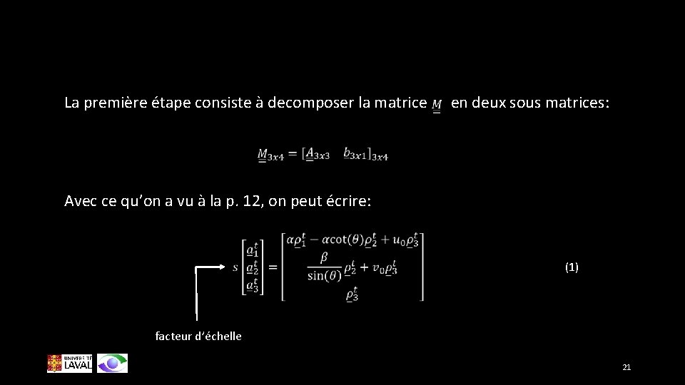 La première étape consiste à decomposer la matrice en deux sous matrices: Avec ce