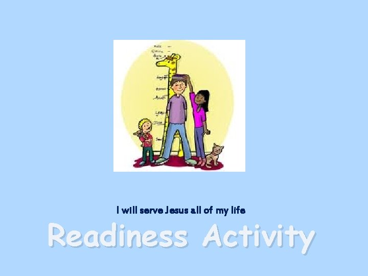 I will serve Jesus all of my life Readiness Activity 