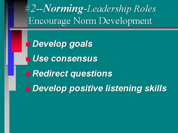 #2 --Norming-Leadership Roles Encourage Norm Development n Develop n Use goals consensus n Redirect