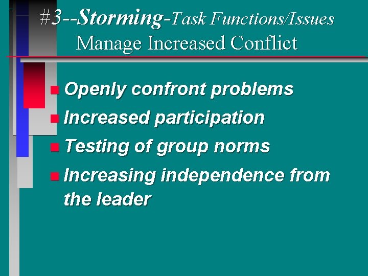 #3 --Storming-Task Functions/Issues Manage Increased Conflict n Openly confront problems n Increased n Testing