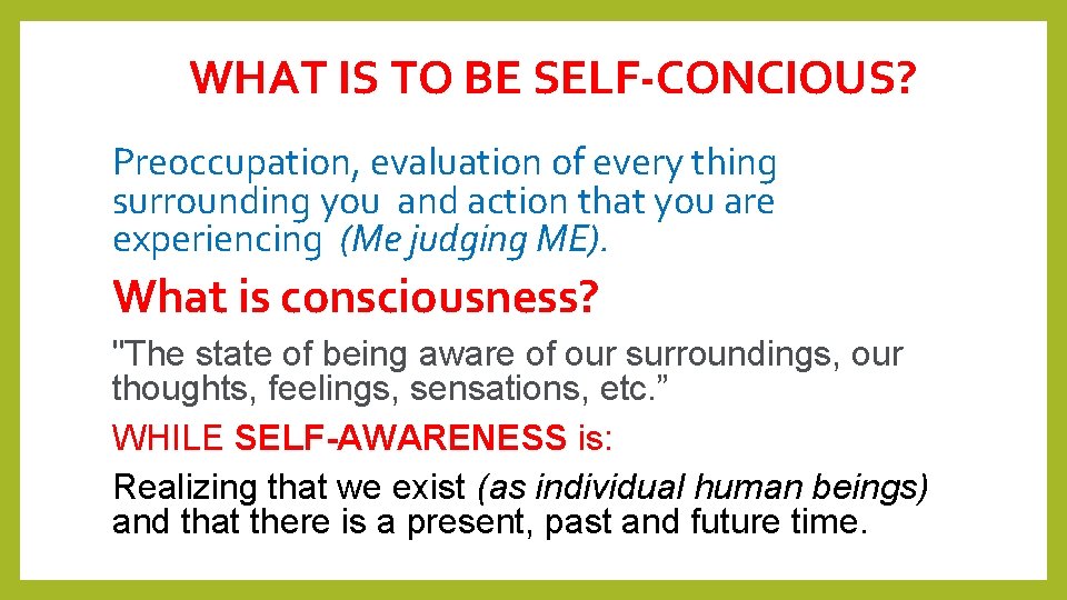 WHAT IS TO BE SELF-CONCIOUS? Preoccupation, evaluation of every thing surrounding you and action