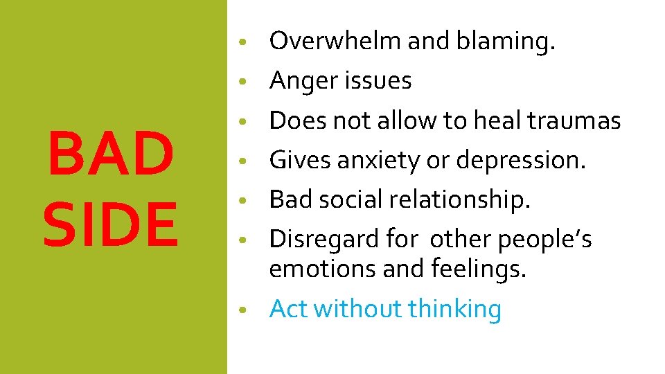  • • BAD SIDE • • • Overwhelm and blaming. Anger issues Does