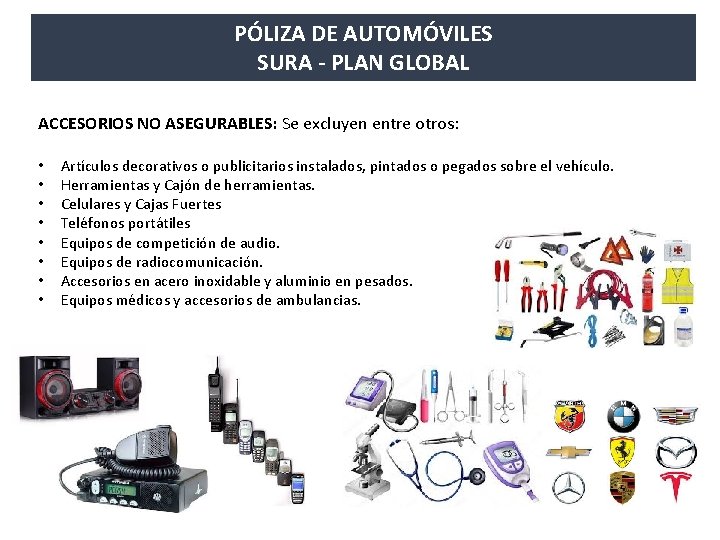 PÓLIZA DE AUTOMÓVILES SURA - PLAN GLOBAL ACCESORIOS NO ASEGURABLES: Se excluyen entre otros: