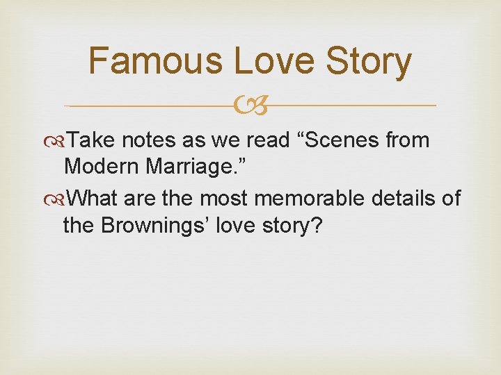 Famous Love Story Take notes as we read “Scenes from Modern Marriage. ” What