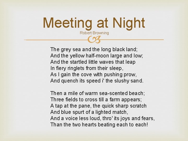 Meeting at Night Robert Browning The grey sea and the long black land; And