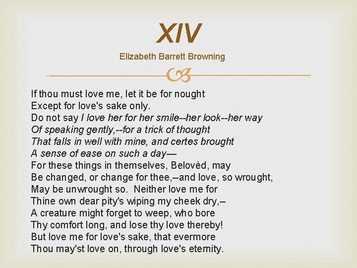 XIV Elizabeth Barrett Browning If thou must love me, let it be for nought