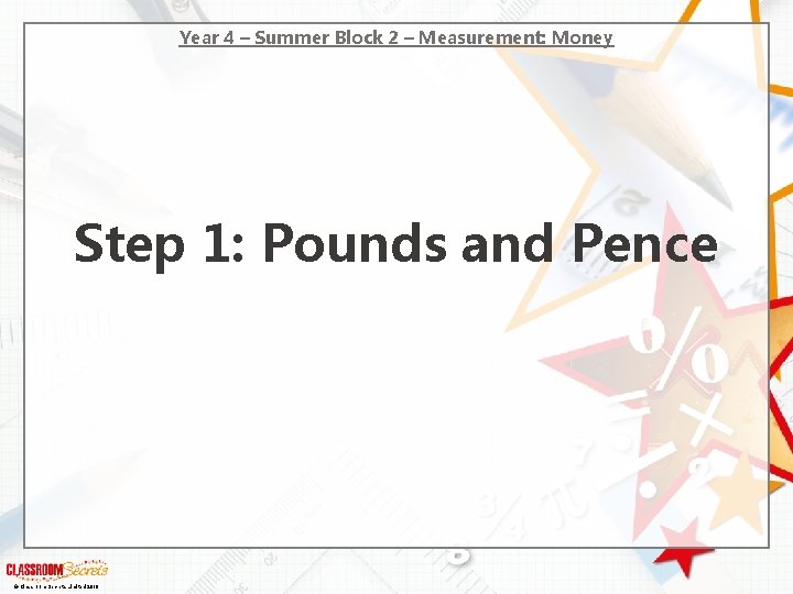 Year 4 – Summer Block 2 – Measurement: Money Step 1: Pounds and Pence