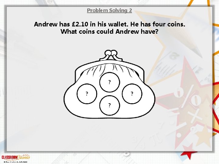 Problem Solving 2 Andrew has £ 2. 10 in his wallet. He has four