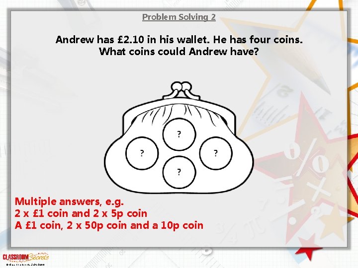 Problem Solving 2 Andrew has £ 2. 10 in his wallet. He has four