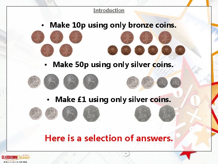 Introduction • Make 10 p using only bronze coins. • Make 50 p using