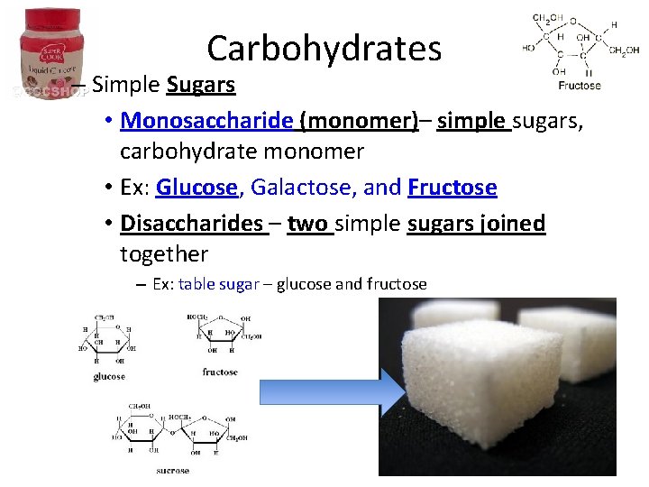 Carbohydrates – Simple Sugars • Monosaccharide (monomer)– simple sugars, carbohydrate monomer • Ex: Glucose,