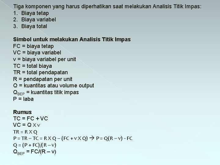 Tiga komponen yang harus diperhatikan saat melakukan Analisis Titik Impas: 1. Biaya tetap 2.