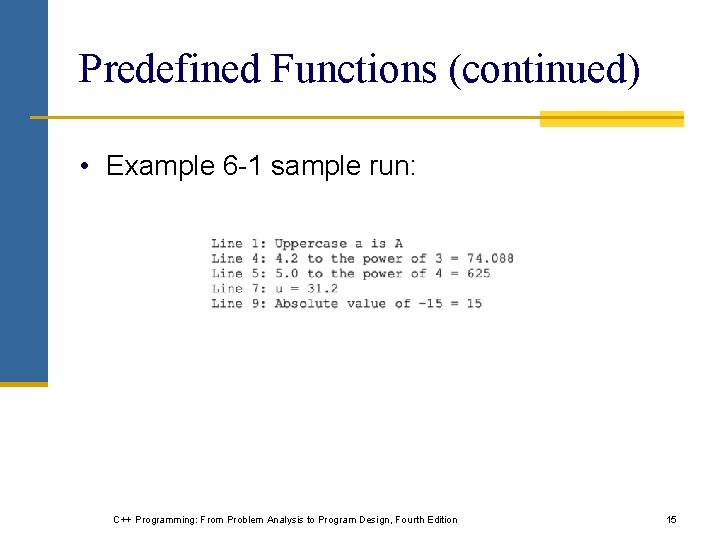 Predefined Functions (continued) • Example 6 -1 sample run: C++ Programming: From Problem Analysis Predefined Functions (continued) • Example 6 -1 sample run: C++ Programming: From Problem Analysis