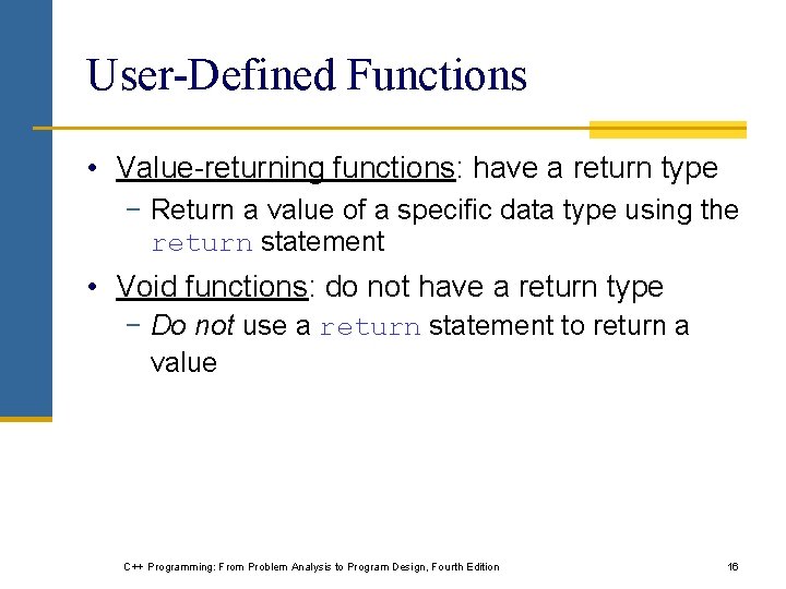 User-Defined Functions • Value-returning functions: have a return type − Return a value of User-Defined Functions • Value-returning functions: have a return type − Return a value of