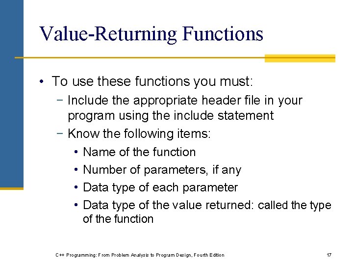 Value-Returning Functions • To use these functions you must: − Include the appropriate header Value-Returning Functions • To use these functions you must: − Include the appropriate header