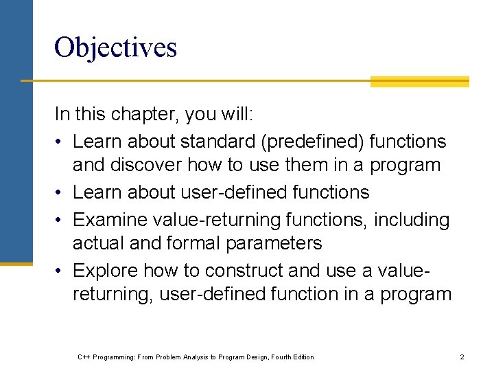 Objectives In this chapter, you will: • Learn about standard (predefined) functions and discover Objectives In this chapter, you will: • Learn about standard (predefined) functions and discover